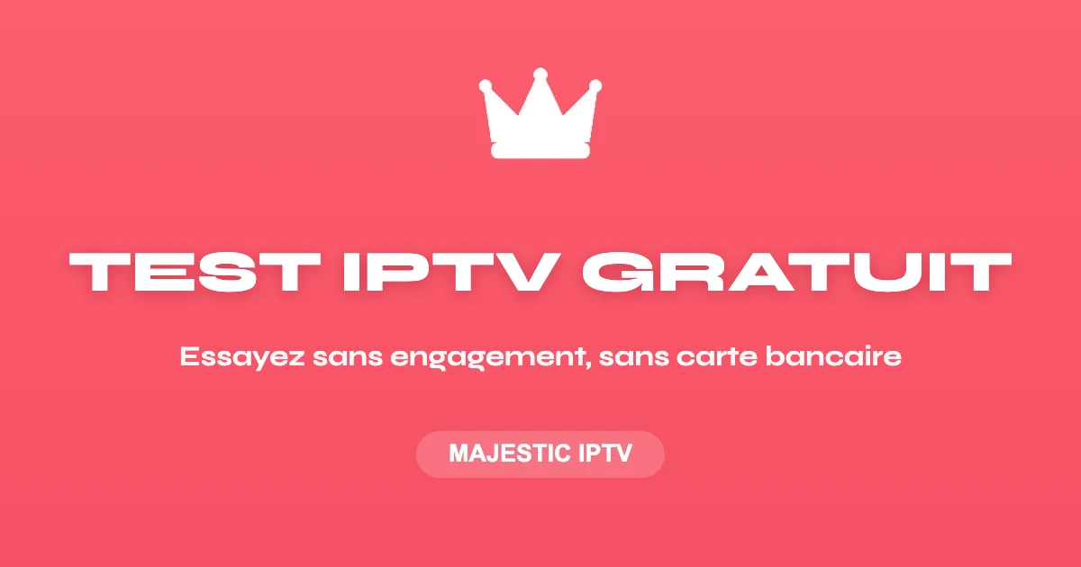Test IPTV Gratuit 24h sans engagement - Majestic IPTV