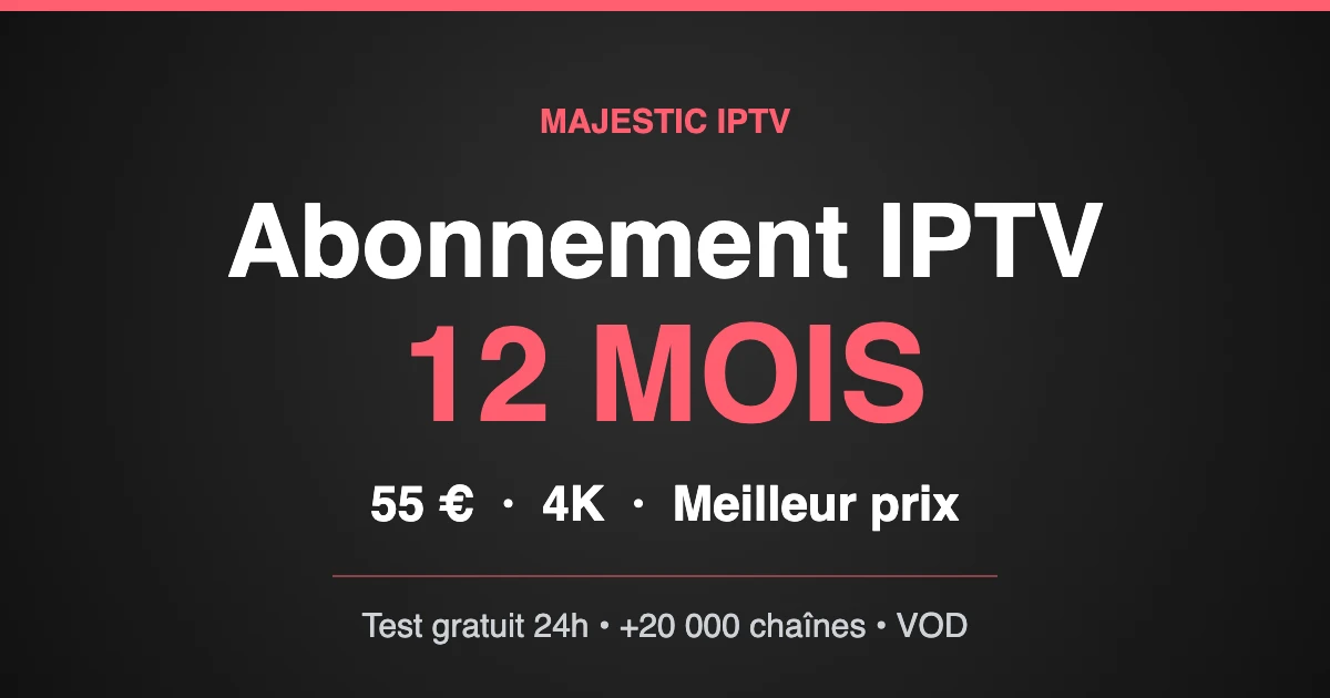 Abonnement IPTV 12 mois Majestic IPTV à moins de 5 euros par mois en 4K