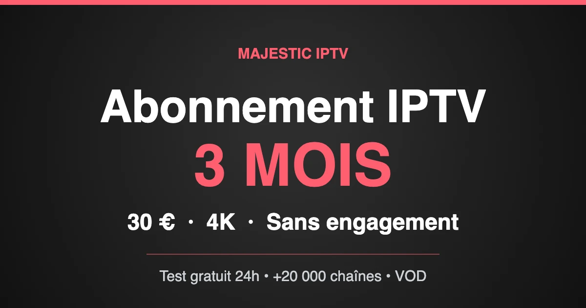 Abonnement IPTV 3 mois Majestic IPTV en 4K sur tous les appareils