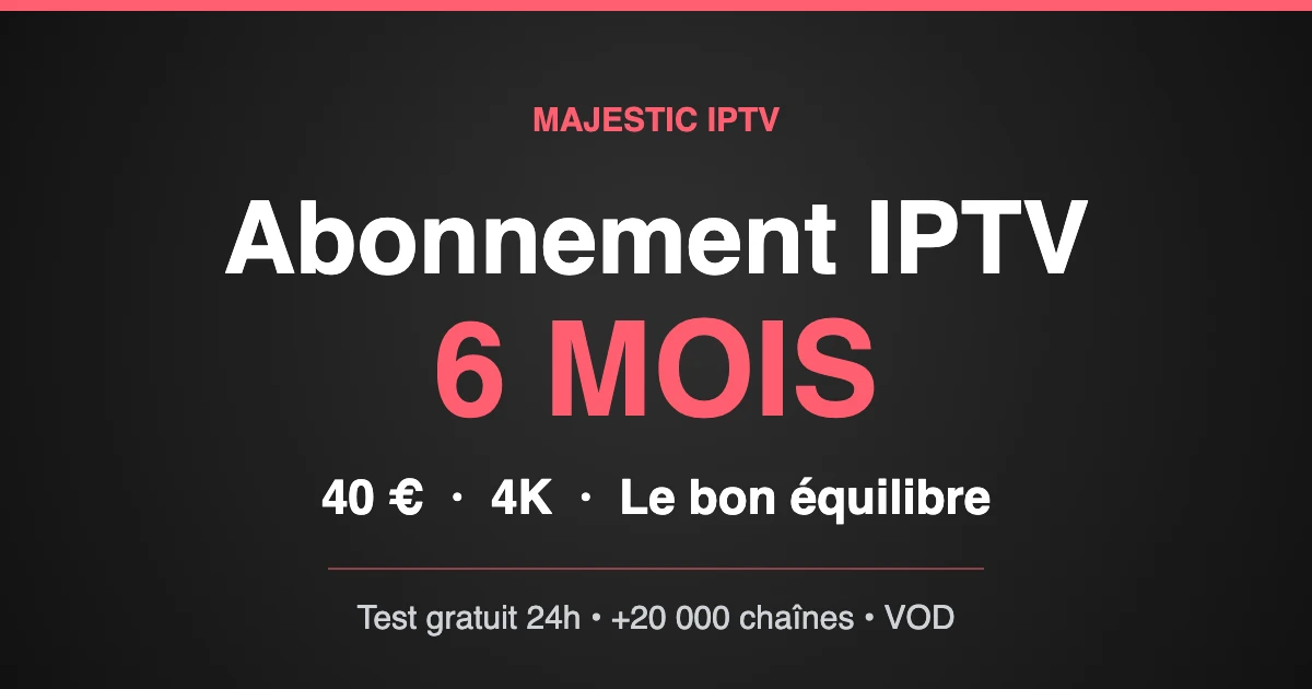 Abonnement IPTV 6 mois Majestic IPTV en 4K sur Smart TV et mobile
