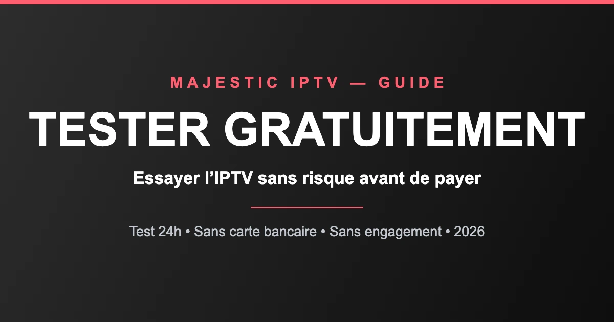 IPTV tester gratuitement : le guide pour essayer sans risque - Majestic IPTV
