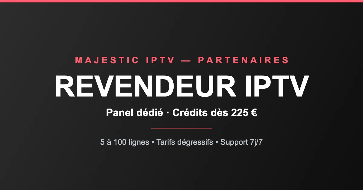 Revendeur IPTV : panel dédié Majestic IPTV