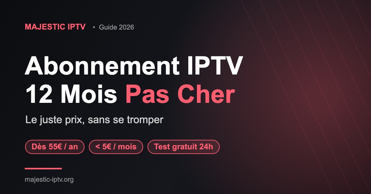 Abonnement IPTV 12 mois pas cher : le guide pour payer moins sans se tromper - Majestic IPTV