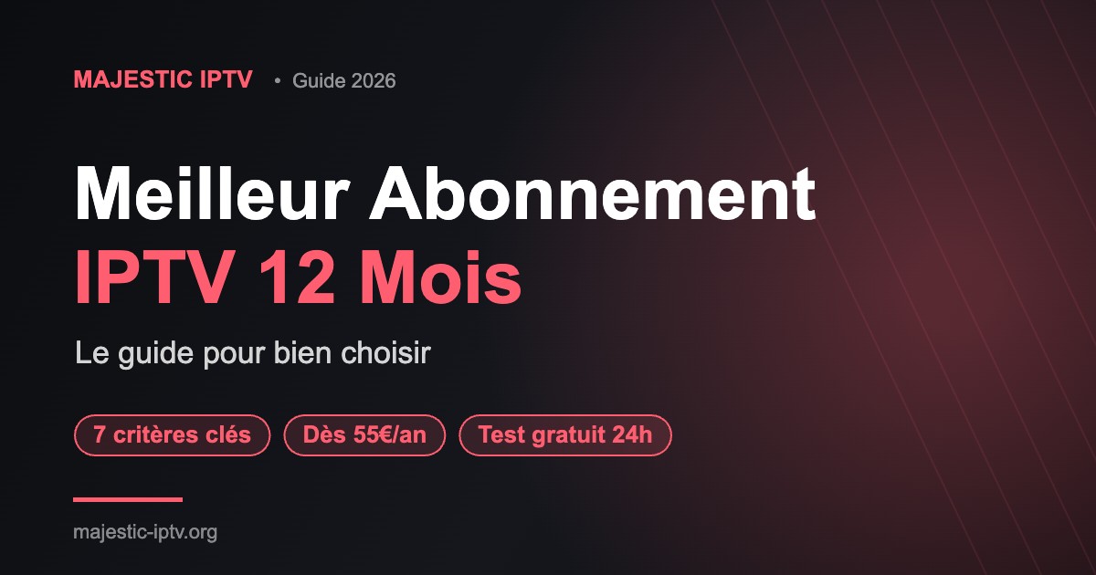 Meilleur abonnement IPTV 12 mois : le guide pour bien choisir - Majestic IPTV