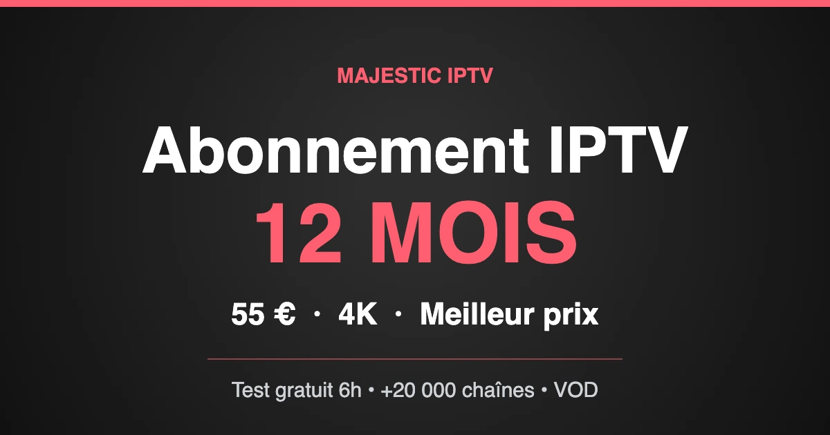 Abonnement IPTV 12 mois Majestic IPTV à moins de 5 euros par mois en 4K
