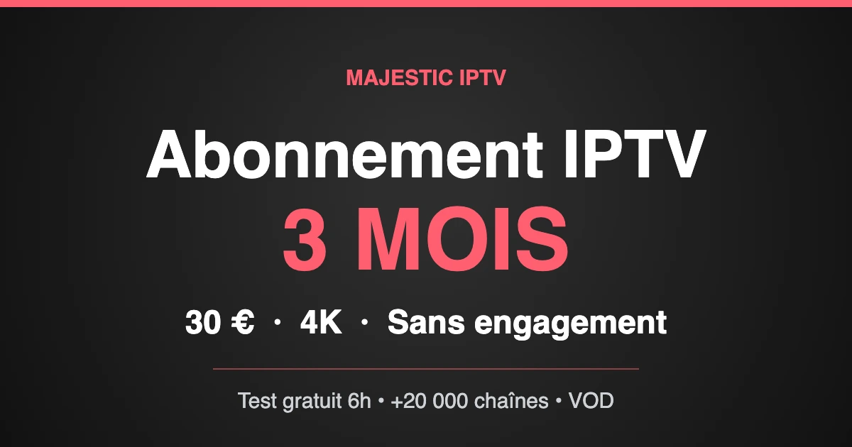 Abonnement IPTV 3 mois Majestic IPTV en 4K sur tous les appareils