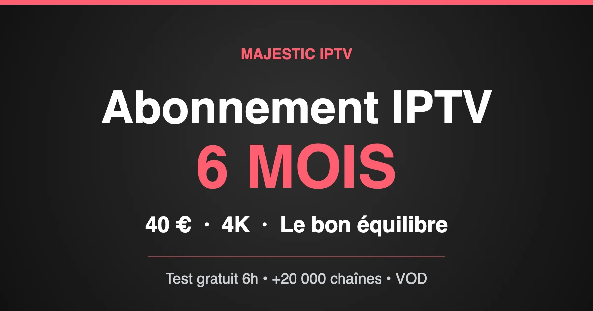 Abonnement IPTV 6 mois Majestic IPTV en 4K sur Smart TV et mobile