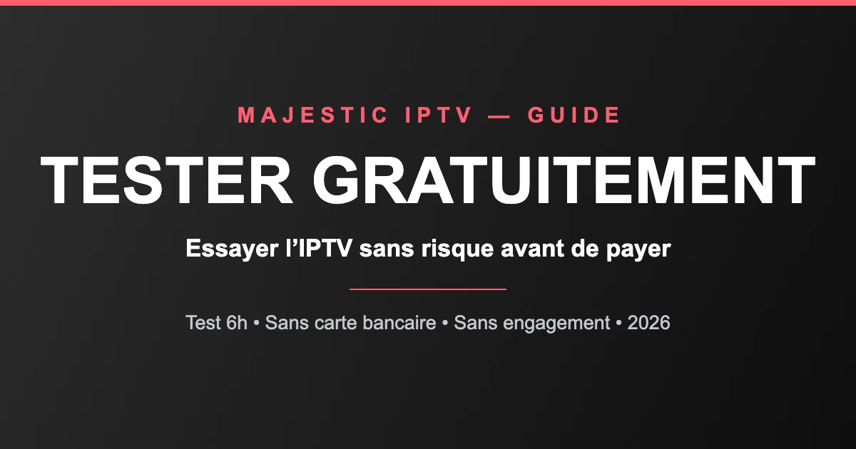 IPTV Tester Gratuitement : le Guide pour Essayer sans Risque (2026)